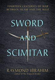 Sword and Scimitar: Fourteen Centuries of War Between Islam and the West (Raymond Ibrahim)