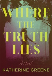 Where the Truth Lies (Katherine Greene)