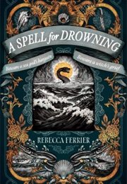 A Spell for Drowning (Rebecca Ferrier)