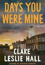 Days You Were Mine (Clare Leslie Hall)