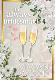 The Always Bridesmaid (Vivian Wood)