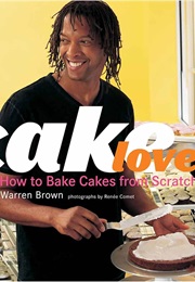 Cakelove: How to Bake Cakes From Scratch (Warren Brown)