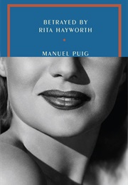 Betrayed by Rita Hayworth (Manuel Puig)