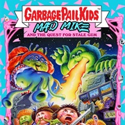 Garbage Pail Kids: Mad Mike and the Quest for Stale Gum