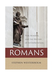 Romans: Text, Readers, and History of Interpretation (Stephen Westerholm)