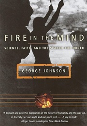 Fire in the Mind: Science, Faith, and the Search for Order (George Johnson)