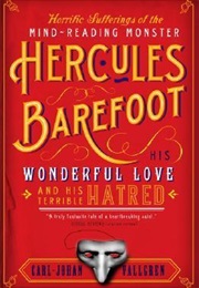 Horrific Sufferings of the Mind-Reading Monster Hercules Barefoot: An Atmospheric Gothic Romance of (Carl-Johan Vallgren)