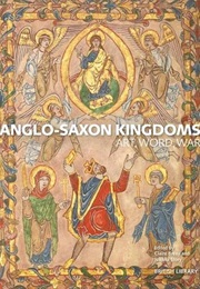 Anglo-Saxon Kingdoms: Art, Word, War (Joanna Story, Claire Breay)
