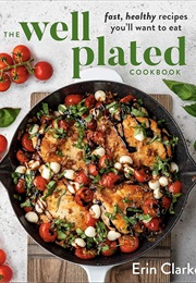 The Well Plated Cookbook (Erin Clarke)