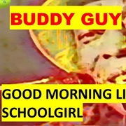 Buddy Guy - Good Morning Little Schoolgirl