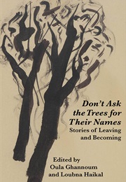 Don't Ask the Trees for Their Names (Oula Ghannoum & Loubna Haikal)