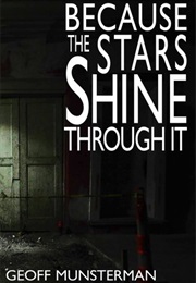 Because the Stars Shine Through It (Geoff Munsterman)