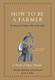 How to Be a Farmer: An Ancient Guide to Life on the Land (M.D. Usher)