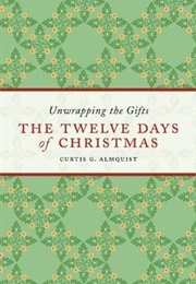 The Twelve Days of Christmas: Unwrapping the Gifts (Curtis G. Almquist)