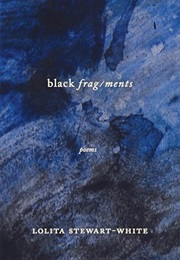 Black Frag/Ments: Poems (Lolita Stewart-White)