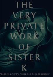 The Very Private Work.Of Sister K (2016)