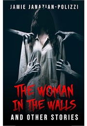 The Woman in the Walls & Other Stories (Jamie Jonzian - Polizzi)
