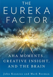 The Eureka Factor: Aha Moments, Creative Insight, and the Brain (John Kounios)