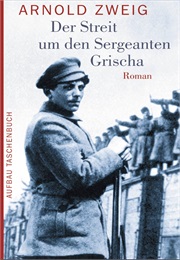 Der Streit Um Den Sergeanten Grischa (Arnold Zweig)