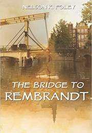 The Bridge to Rembrandt (Nelson K. Foley)