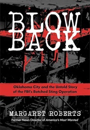 Blowback: The Untold Story of the FBI and the Oklahoma City Bombing (Margaret Roberts)