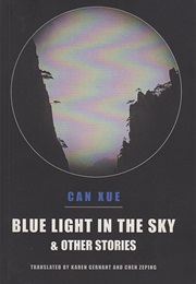Blue Light in the Sky & Other Stories (Can Xue)