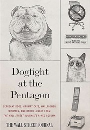 Dogfight at the Pentagon: Sergeant Dogs, Grumpy Cats, Wallflower Wingmen, and Other Lunacy From the (The Wall Street Journal)