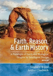 Faith, Reason, & Earth History: A Paradigm of Earth and Biological Origins by Intelligent Design (Leonard R. Brand ,  Art Chadwick)