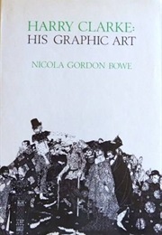 Harry Clarke: His Graphic Art (Nicola Gordon Bowe)