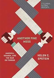 Another Fine Mess: America, Uganda and the War on Terror (Helen C. Epstein)
