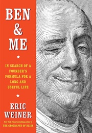 Ben & Me: In Search of a Founder's Formula for a Long and Useful Life (Eric Weiner)