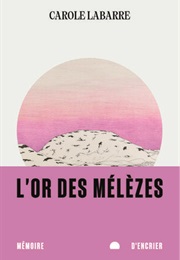 L'or Des Mélèzes (Carole Labarre)