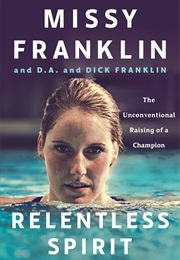 Relentless Spirit: The Unconventional Raising of a Champion (Missy Franklin)