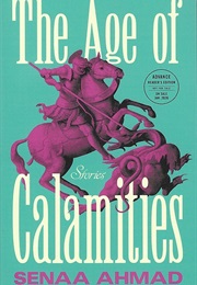 The Age of Calamities (Senaa Ahmad)