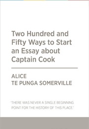 Two Hundred and Fifty Ways to Start an Essay About Captain Cook (Alice Te Punga Somerville)