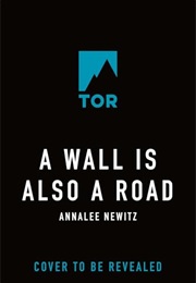A Wall Is Also a Road (Annalee Newitz)