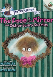 Mister Shivers: The Face in the Mirror and Other Scary Stories (Max Brallier)