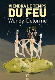 Viendra Le Temps Du Feu (Wendy Delorme)