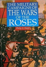 The Military Campaigns of the Wars of the Roses (Philip A. Haigh)