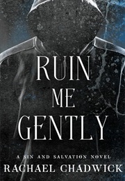 Ruin Me Gently (Rachael Cadwick)