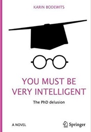You Must Be Very Intelligent: The Phd Delusion (Karin Bodewits)