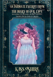An Intimate Excerpt From the Diary of Our Lady: Including an Account of Her Captivity Under Orcus, G (Kass O'shire)