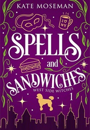 Spells and Sandwiches (Kate Moseman)