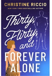 Thirty, Flirty and Forever Alone (Christine Riccio)