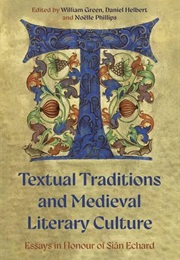 Textual Traditions and Medieval Literary Culture: Essays in Honor of Sian Echard (Eds Daniel Helbert, Noelle Phillips William Greene)