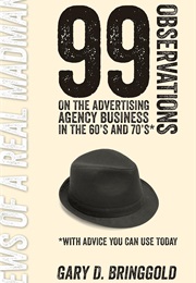 99 Observations on the Advertising Agency Business in the 60's and 70's (Gary D. Bringgold)