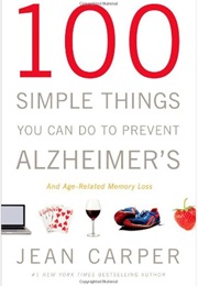 100 Simple Things You Can Do to Prevent Alzheimer's (Jean Carper)