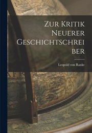 Zur Kritik Neuerer Gesichtsschreiber (Leopold Von Ranke)