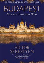 Budapest: Between East and West (Victor Sebestyen)