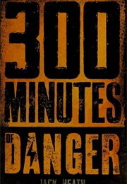 300 Minutes of Danger (Jack Heath)